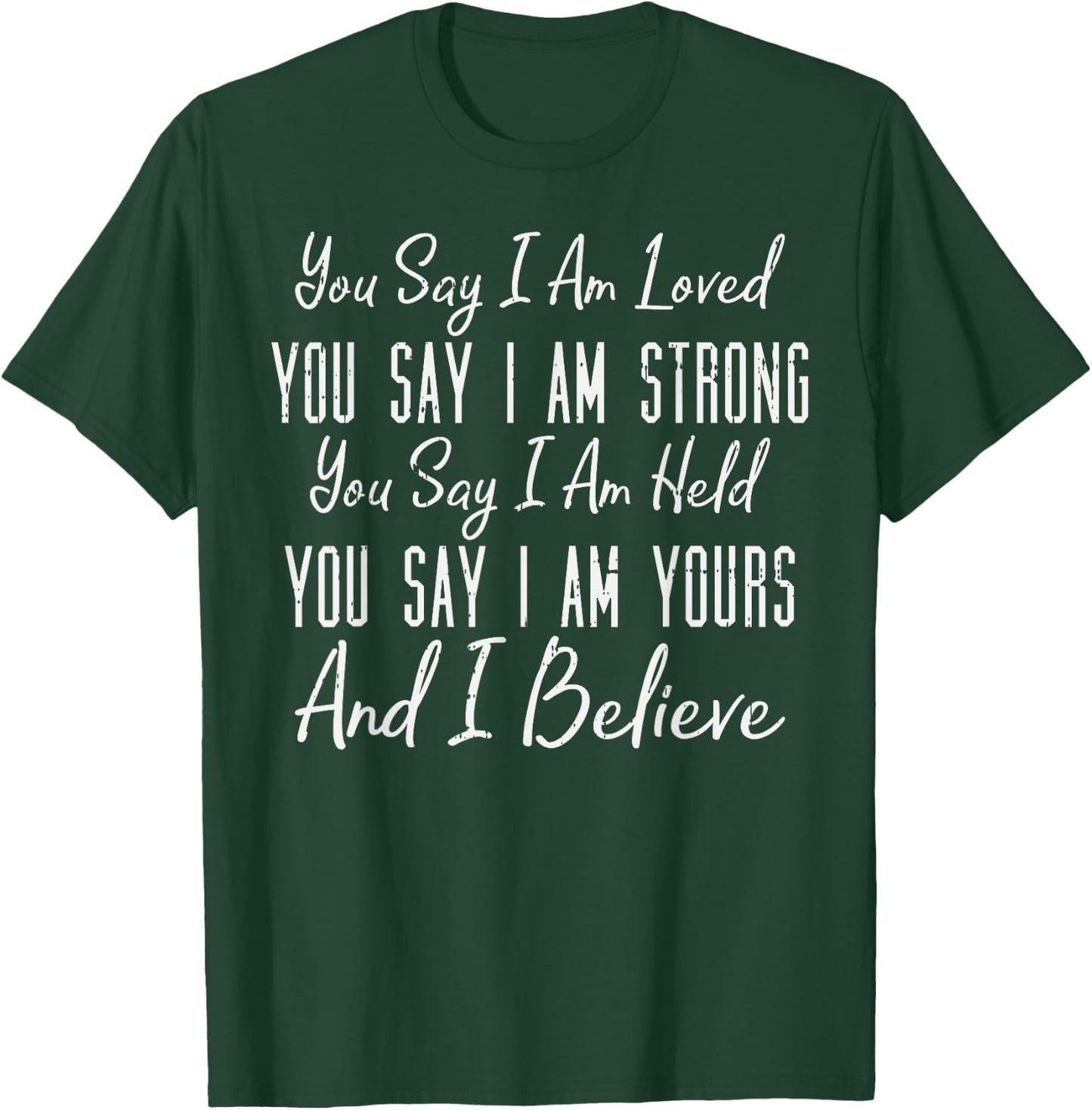 You Say I Am Loved God Jesus Faith Religious Christian Gift T-Shirt - T-Shirt | Forest