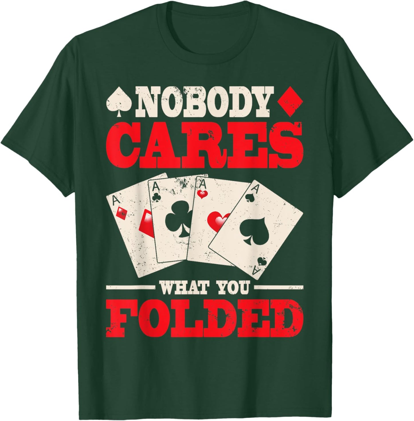 Nobody Cares What You Folded Shirt, Poker Shirt Poker Gift T-Shirt - T-Shirt | Forest