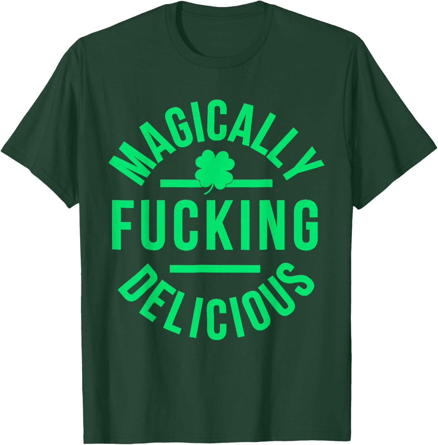 Magically Fucking Delicious Lucky Shamrock St Patrick's Day T-Shirt - T-Shirt | Forest