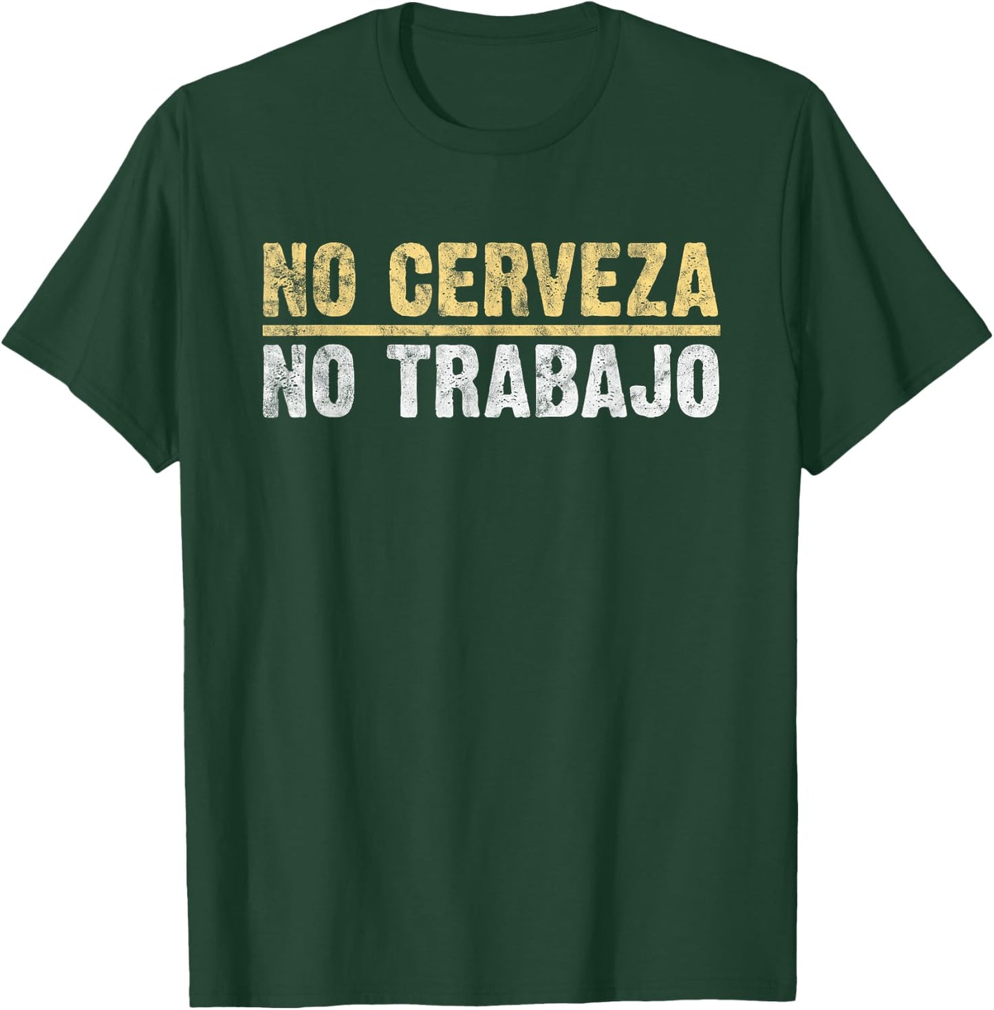 No Cerveza No Trabajo Mexican Joke lover T-Shirt - T-Shirt | Forest