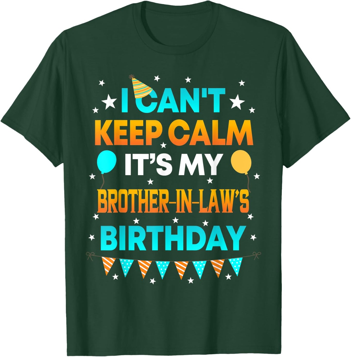 I Can't Keep Calm It's My Brother in Law Birthday Gift Party T-Shirt - T-Shirt | Forest