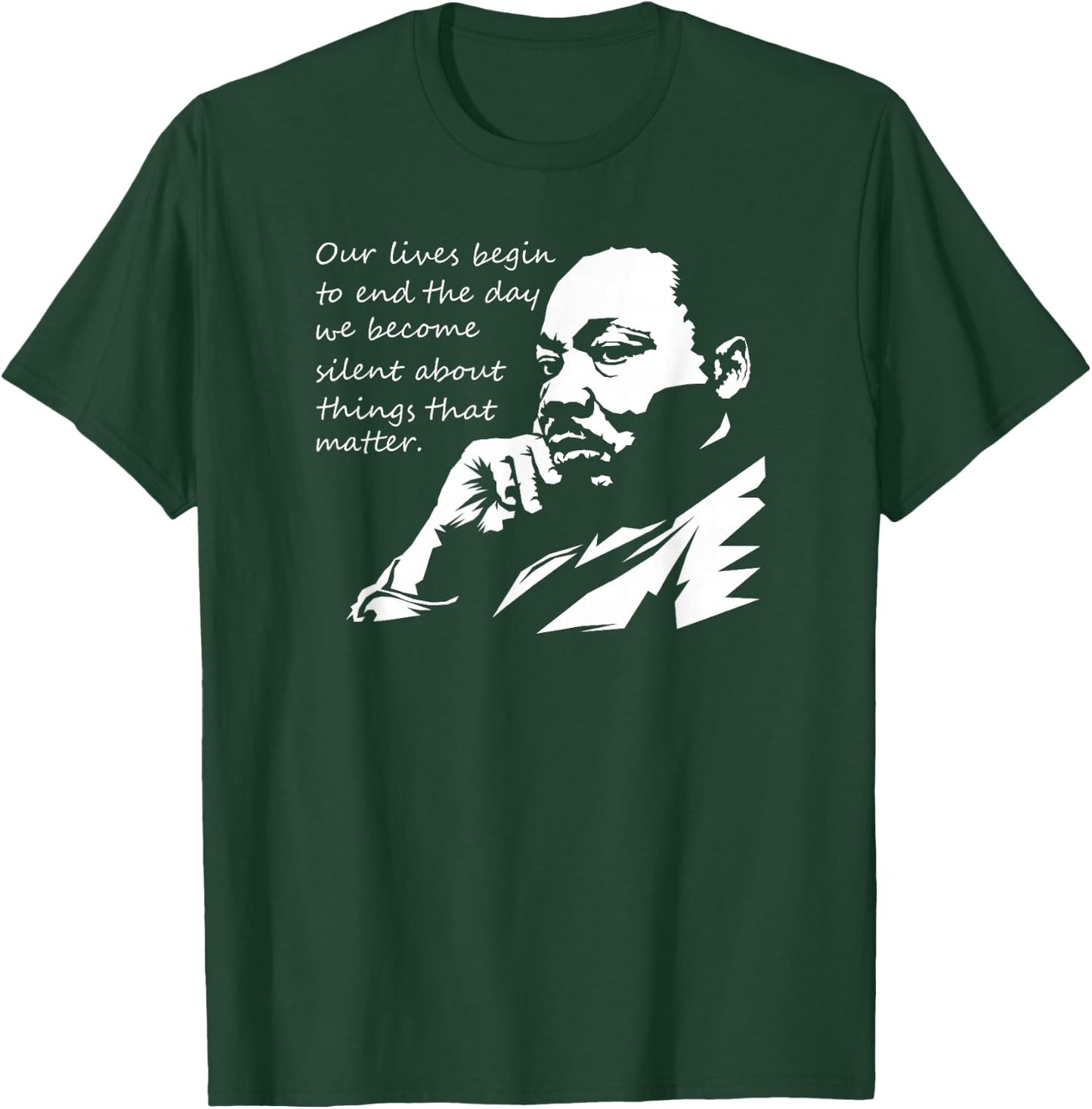 Our Lives Begin to End The Day We Become Silent MLK Day T-Shirt - T-Shirt | Forest