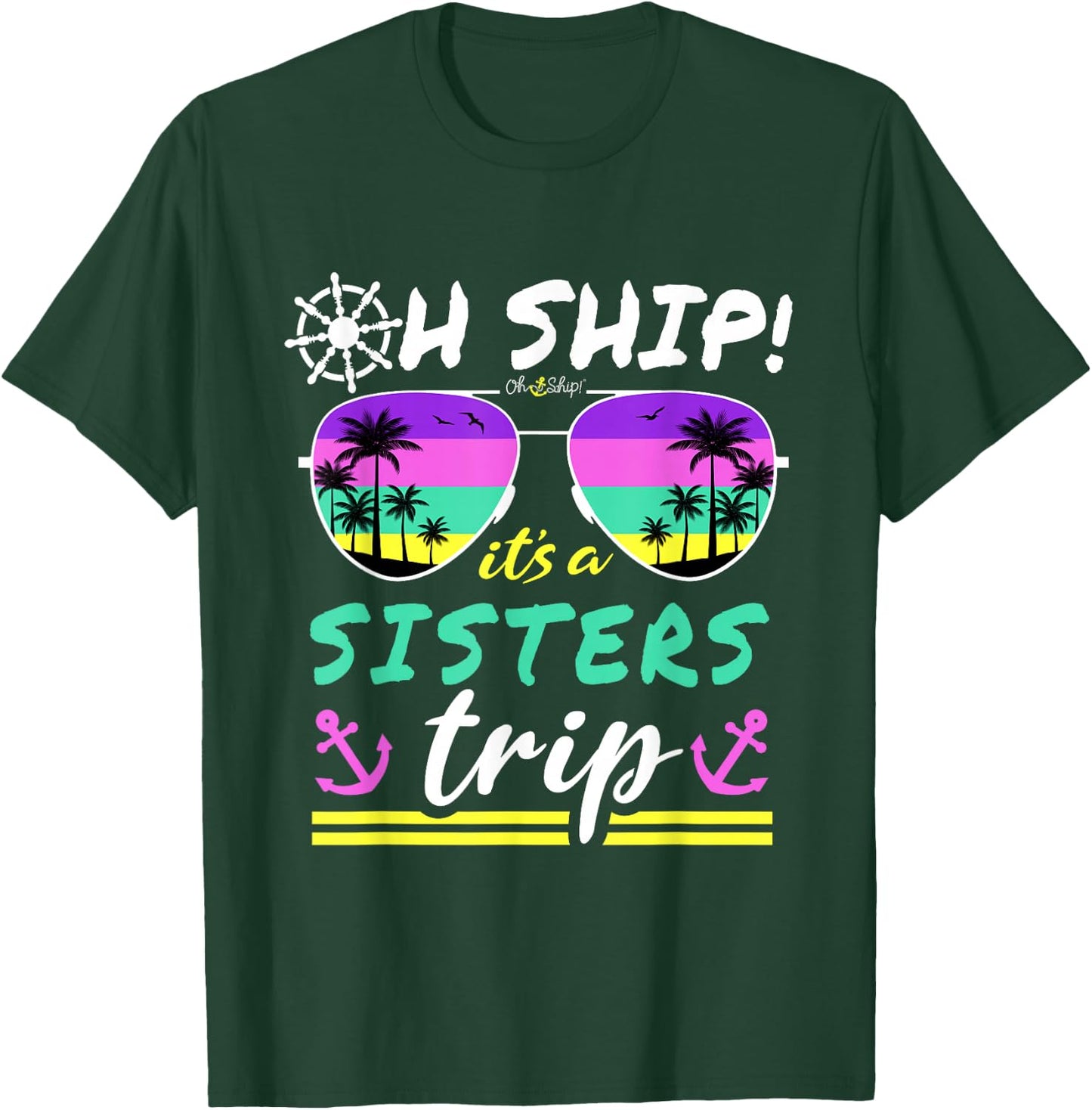 Oh Ship It's a Sisters Trip - Matching Sisters Cruise T-Shirt - T-Shirt | Forest