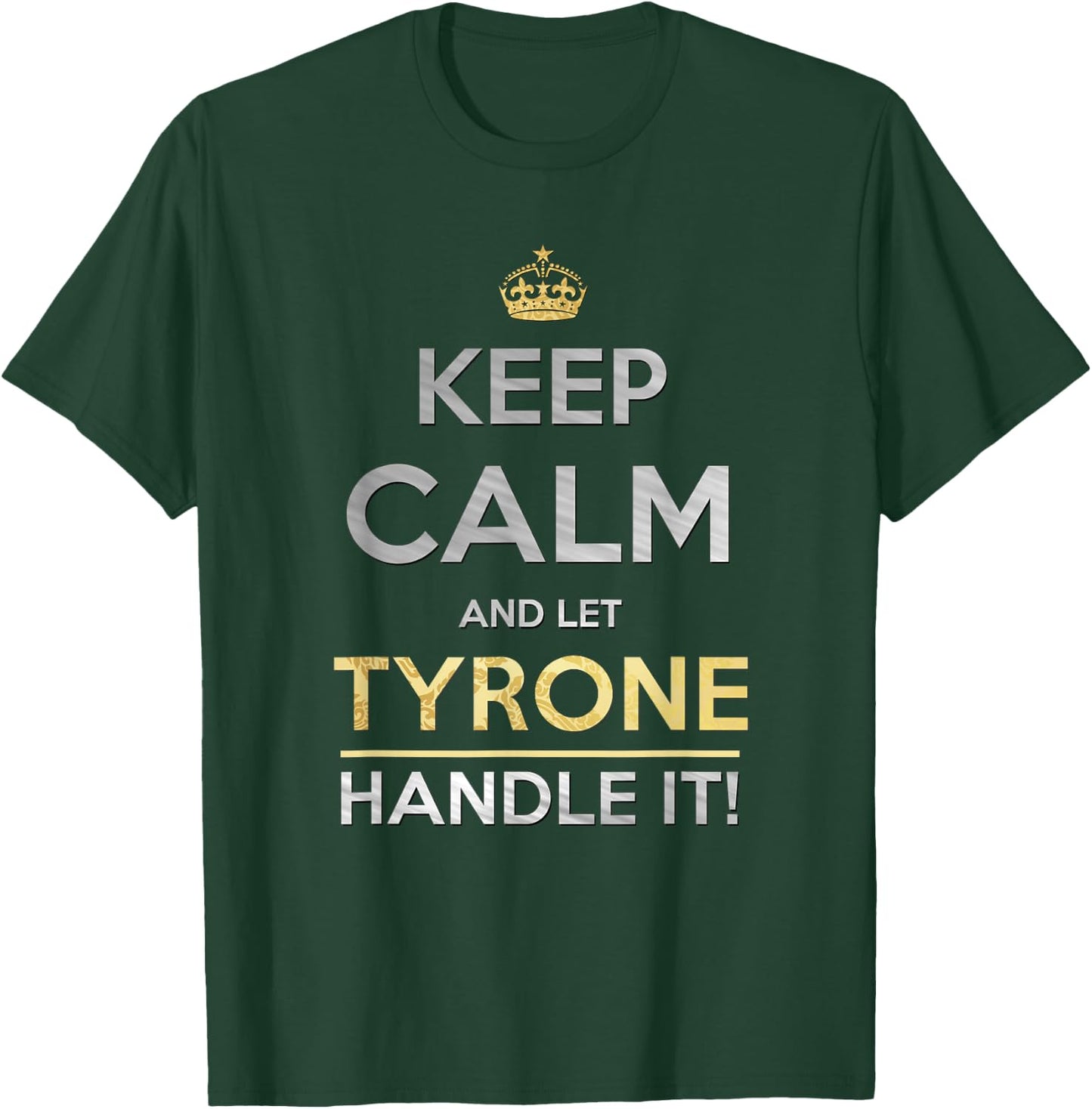 Keep Calm And Let Tyrone Handle It T-Shirt - T-Shirt | Forest