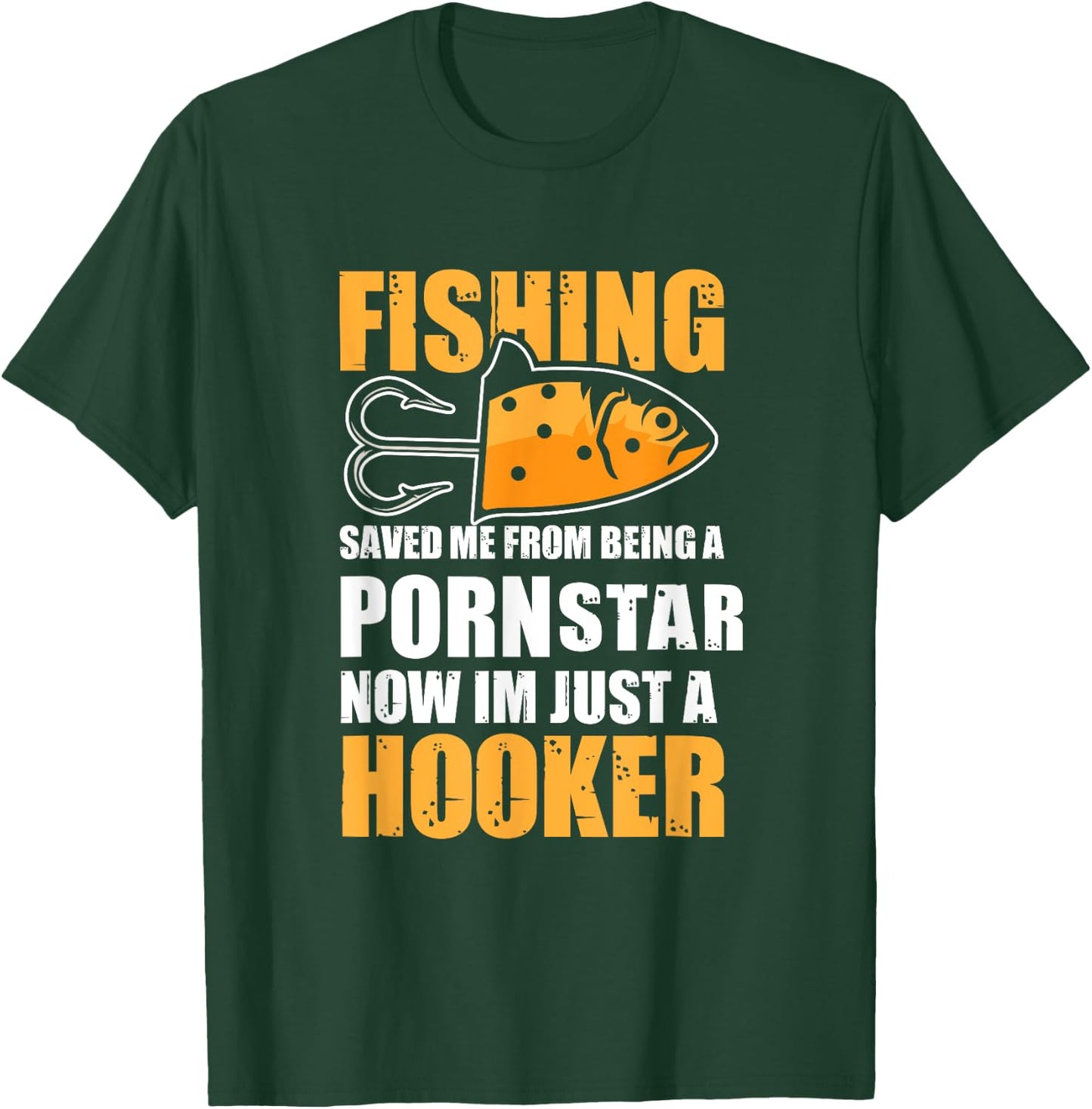 Fishing Saved Me from Being A Pornstar Now Im Just A Hooker T-Shirt - T-Shirt | Forest