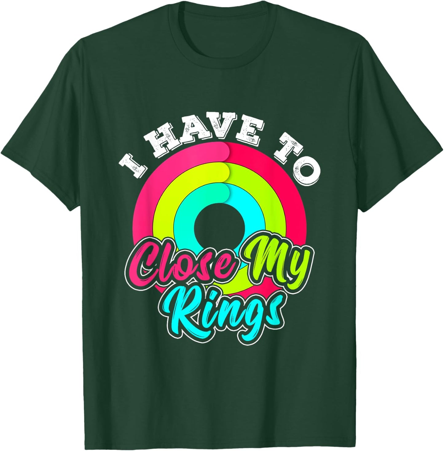 I Have to Close My Rings Funny Fitness Training Running T-Shirt - T-Shirt | Forest