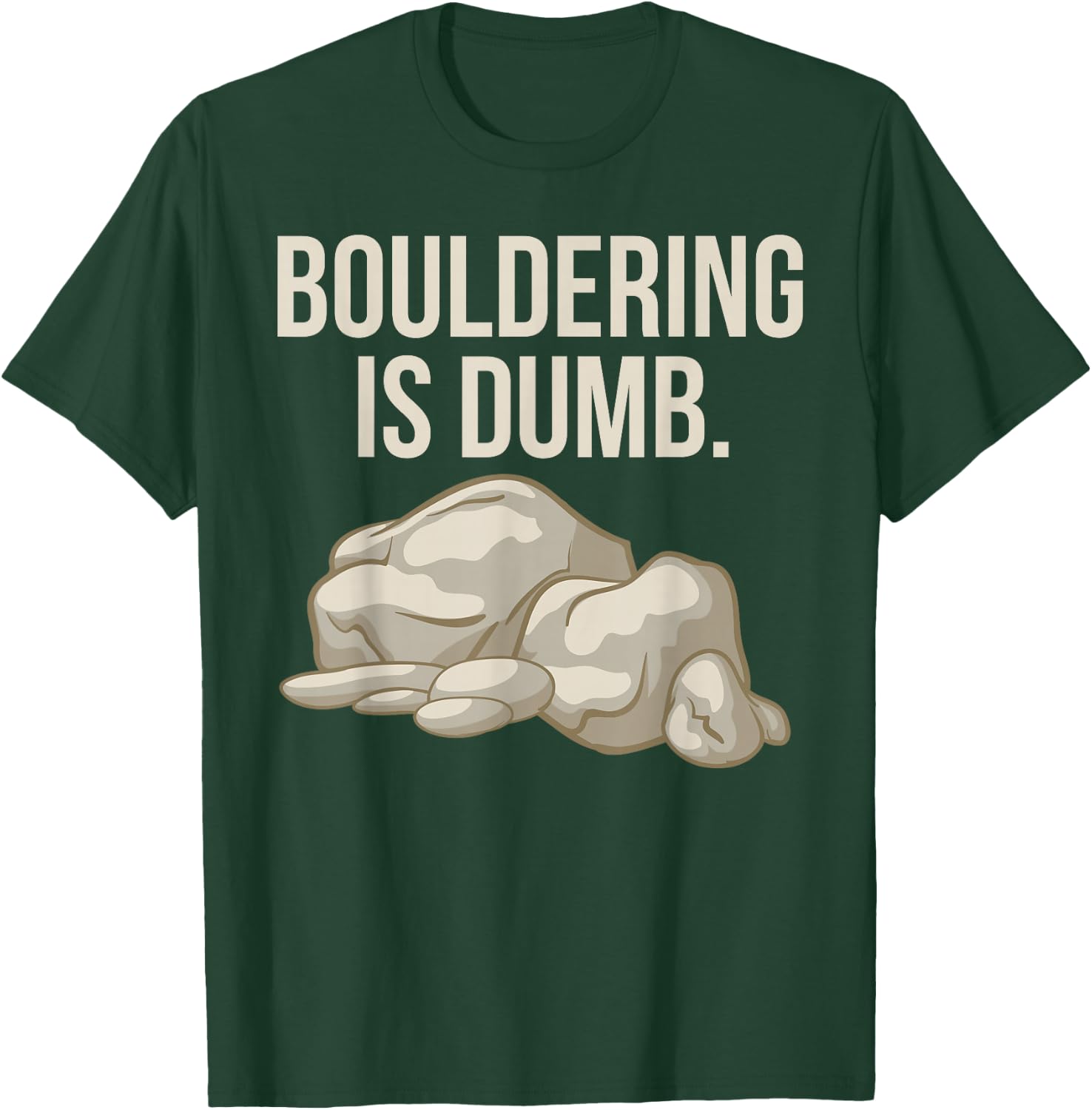 Rock Climbing Bouldering Is Dumb Climber T-Shirt - T-Shirt | Forest