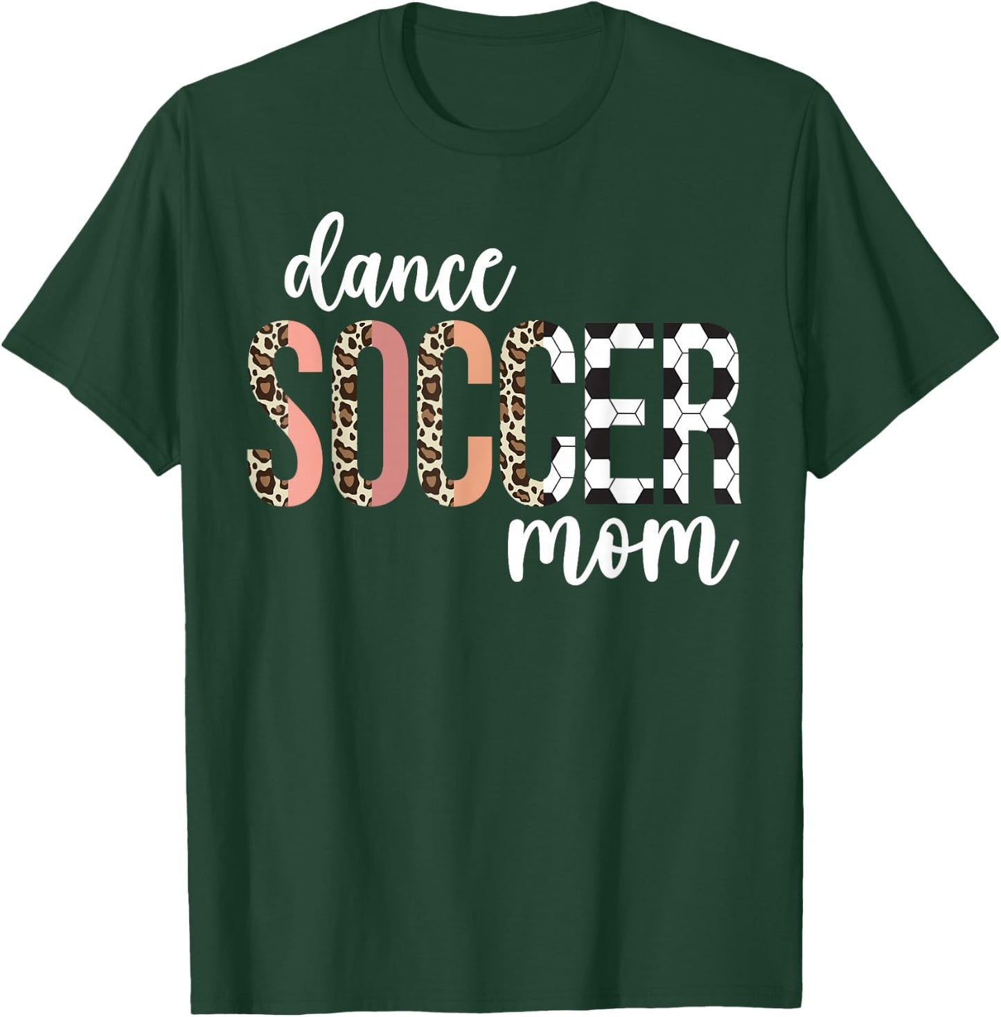 Dance And Soccer Mom Of A Soccer Player And Dancer Mom T-Shirt - T-Shirt | Forest