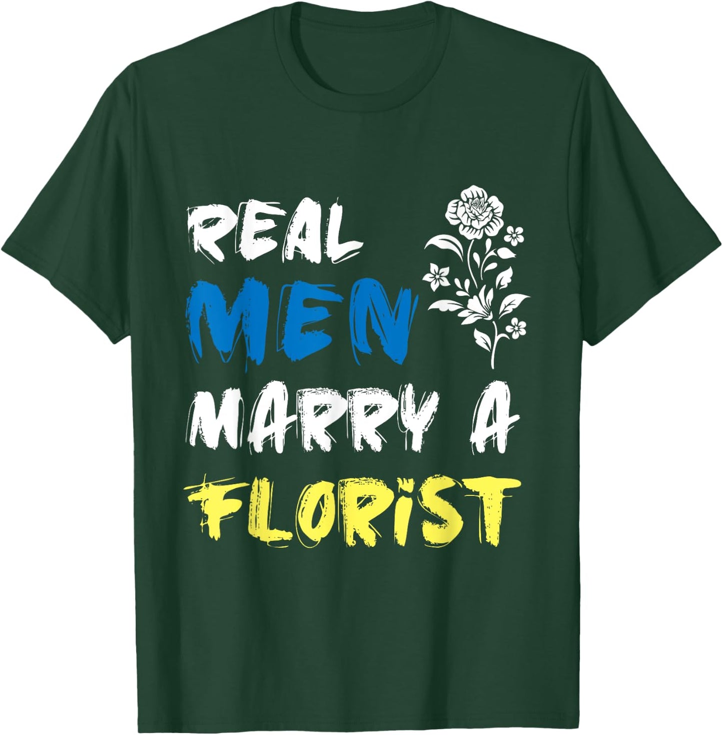 Husband Woman Real Men Marry a Florist T-Shirt - T-Shirt | Forest