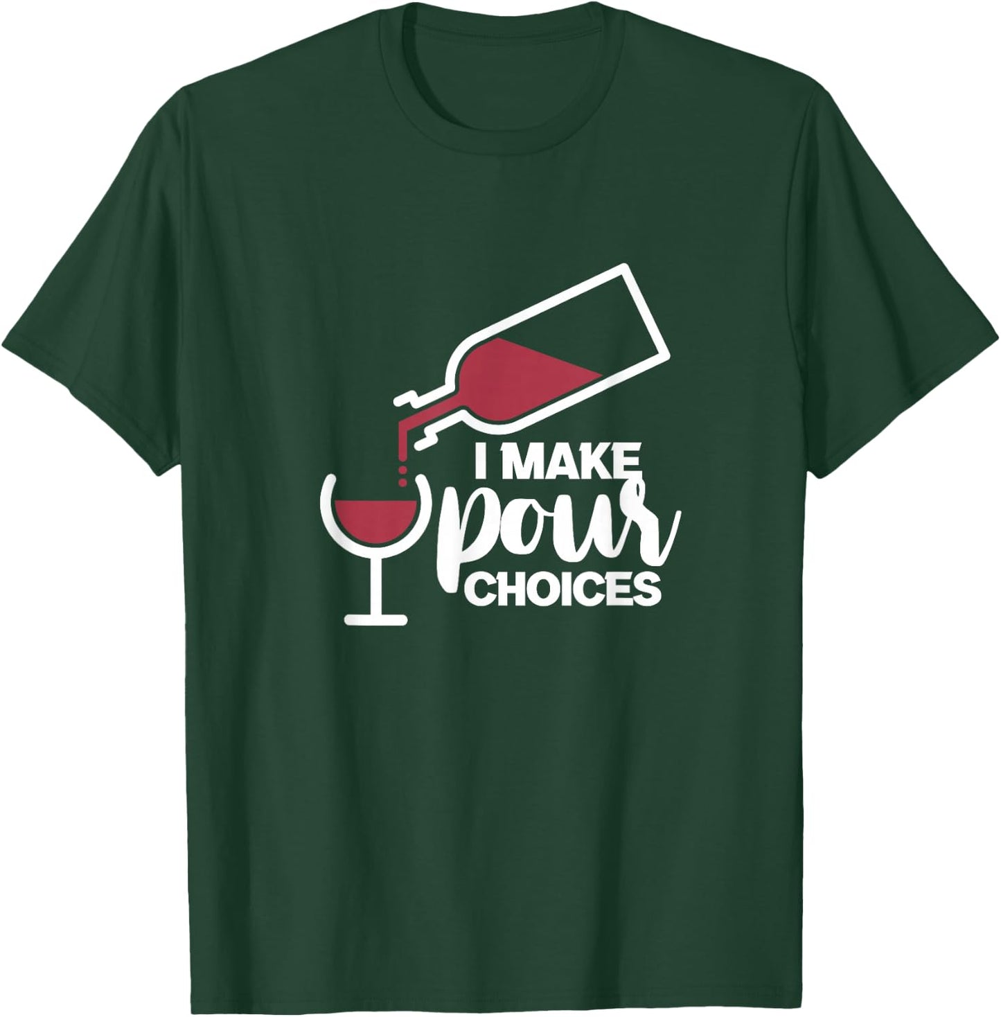 I Make Pour Choices Wine Funny Wine Drinker Drinking T-Shirt - T-Shirt | Forest