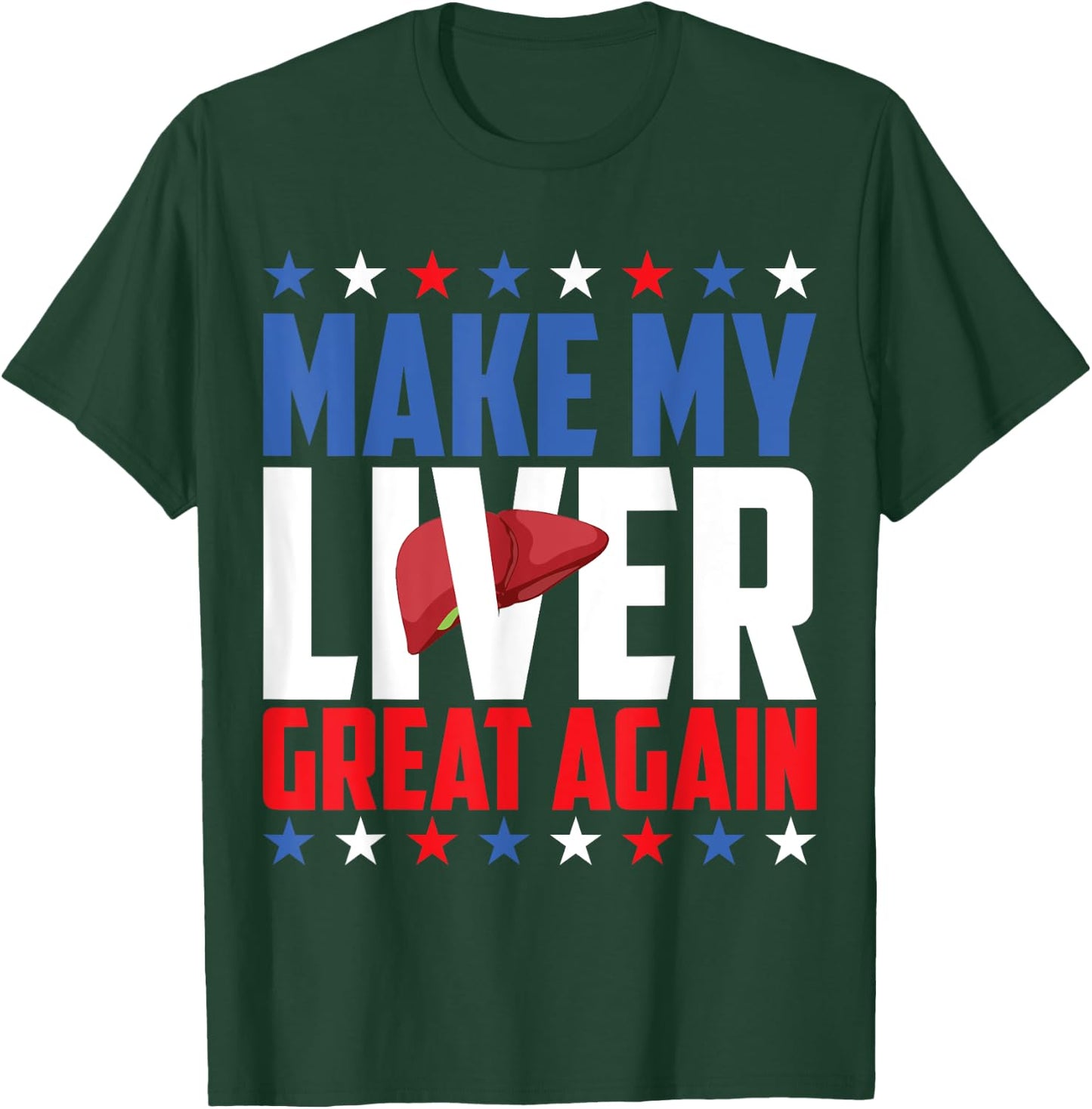 Make My Liver Great Again! T-Shirt - T-Shirt | Forest