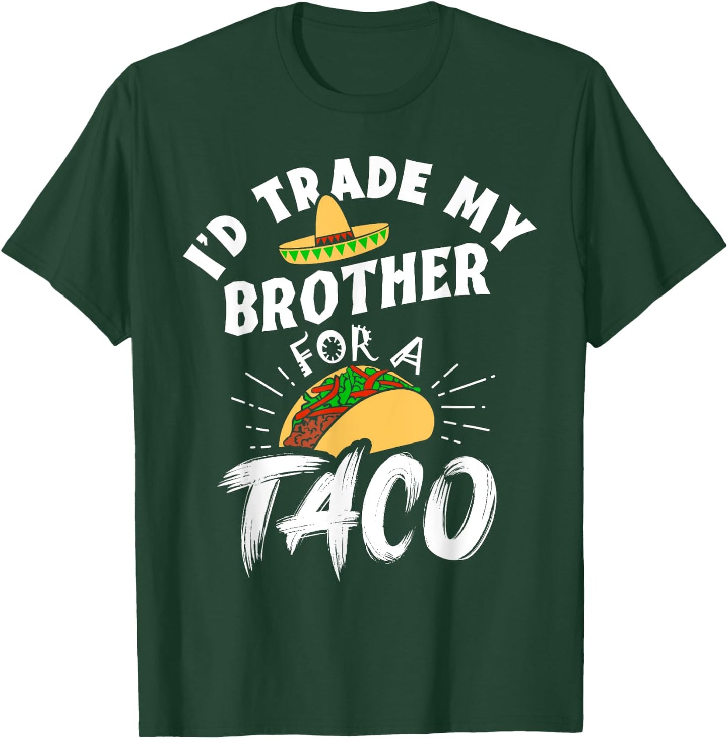 I'd Trade My Brother For A Taco Funny Tacos T-Shirt - T-Shirt | Forest