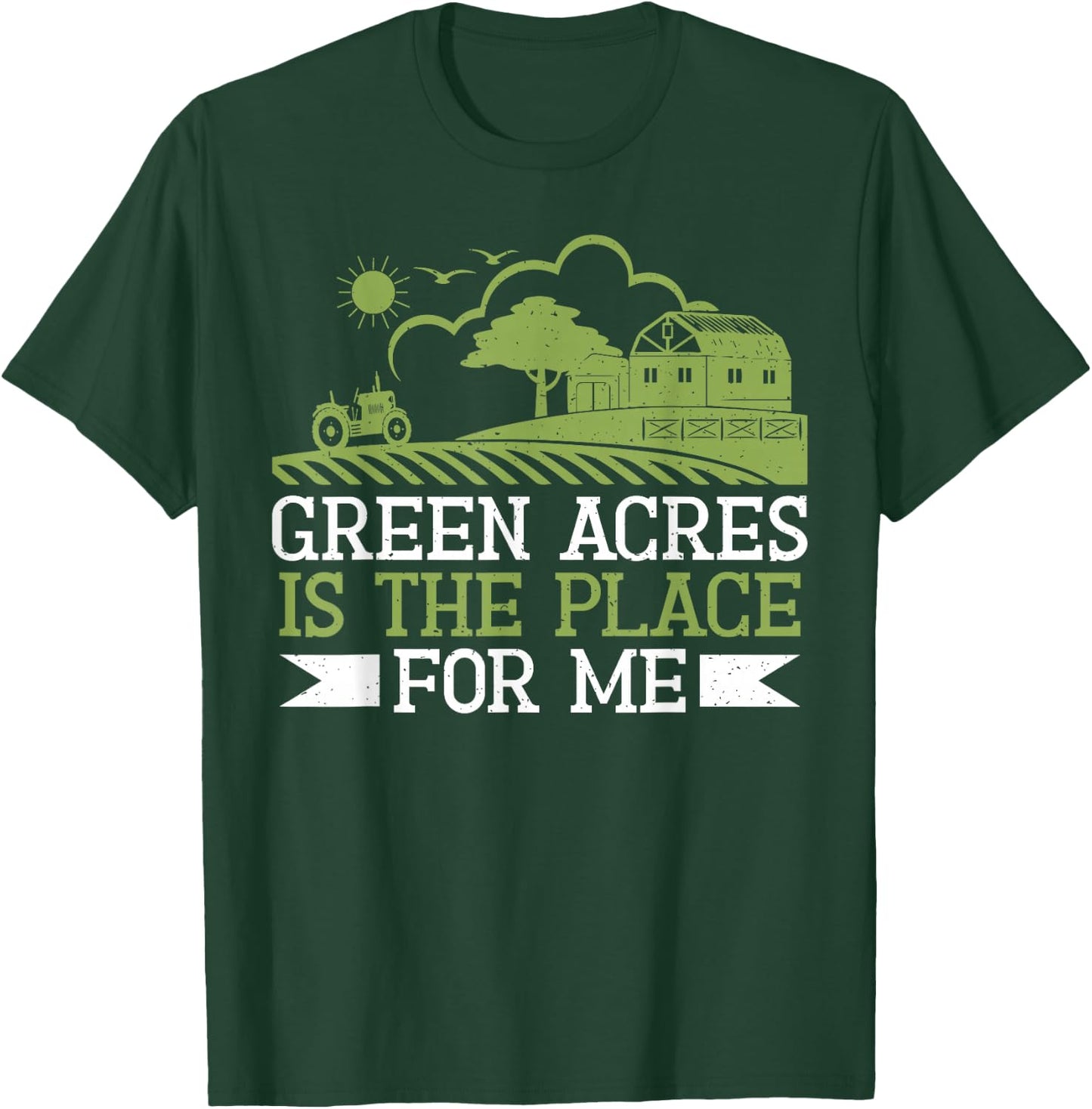 Green Acres is the Place for me Farm T-Shirt - T-Shirt | Forest