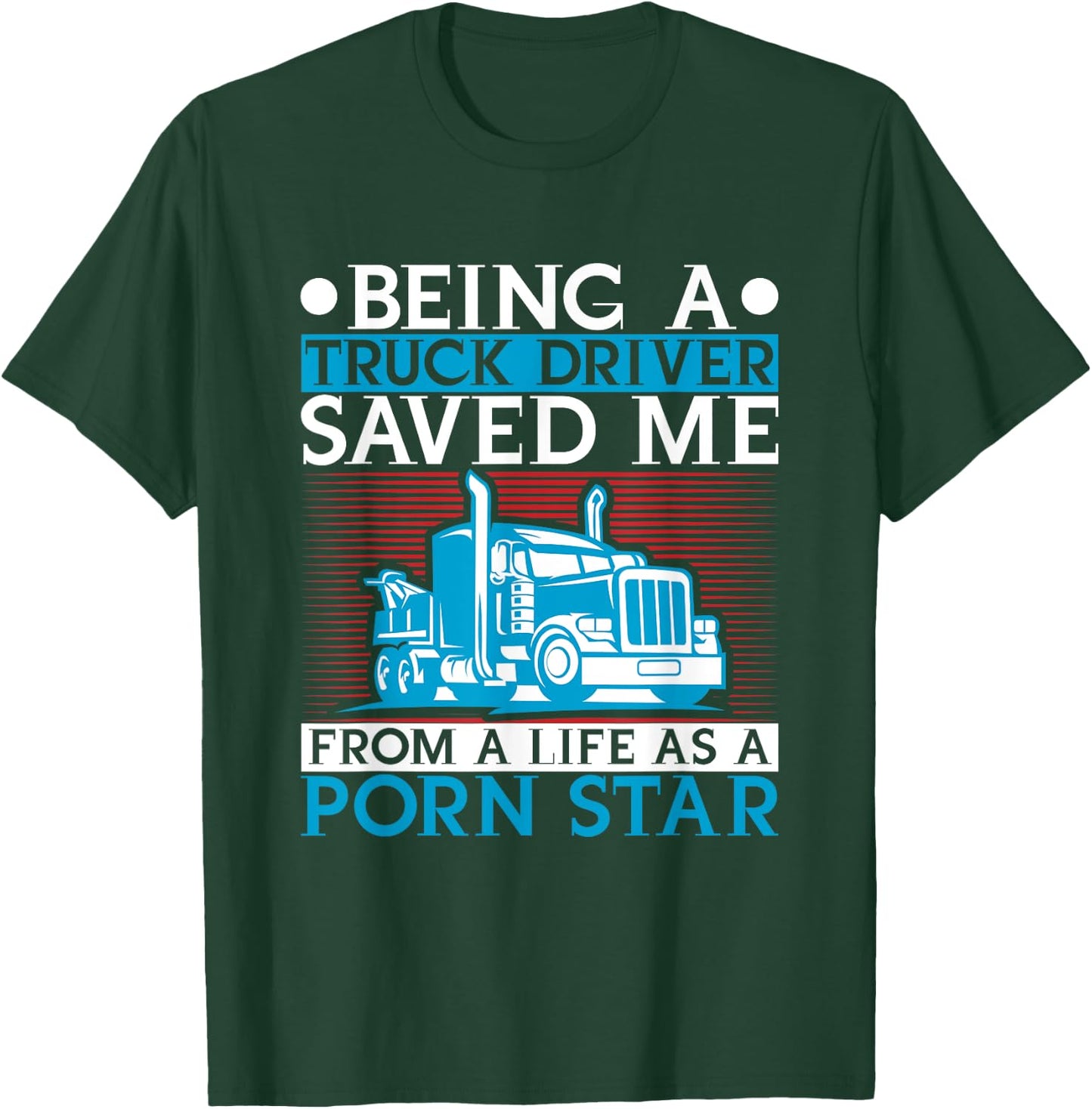 Being A Trucker Saved Me From Life As A Porn Star Driver T-Shirt - T-Shirt | Forest