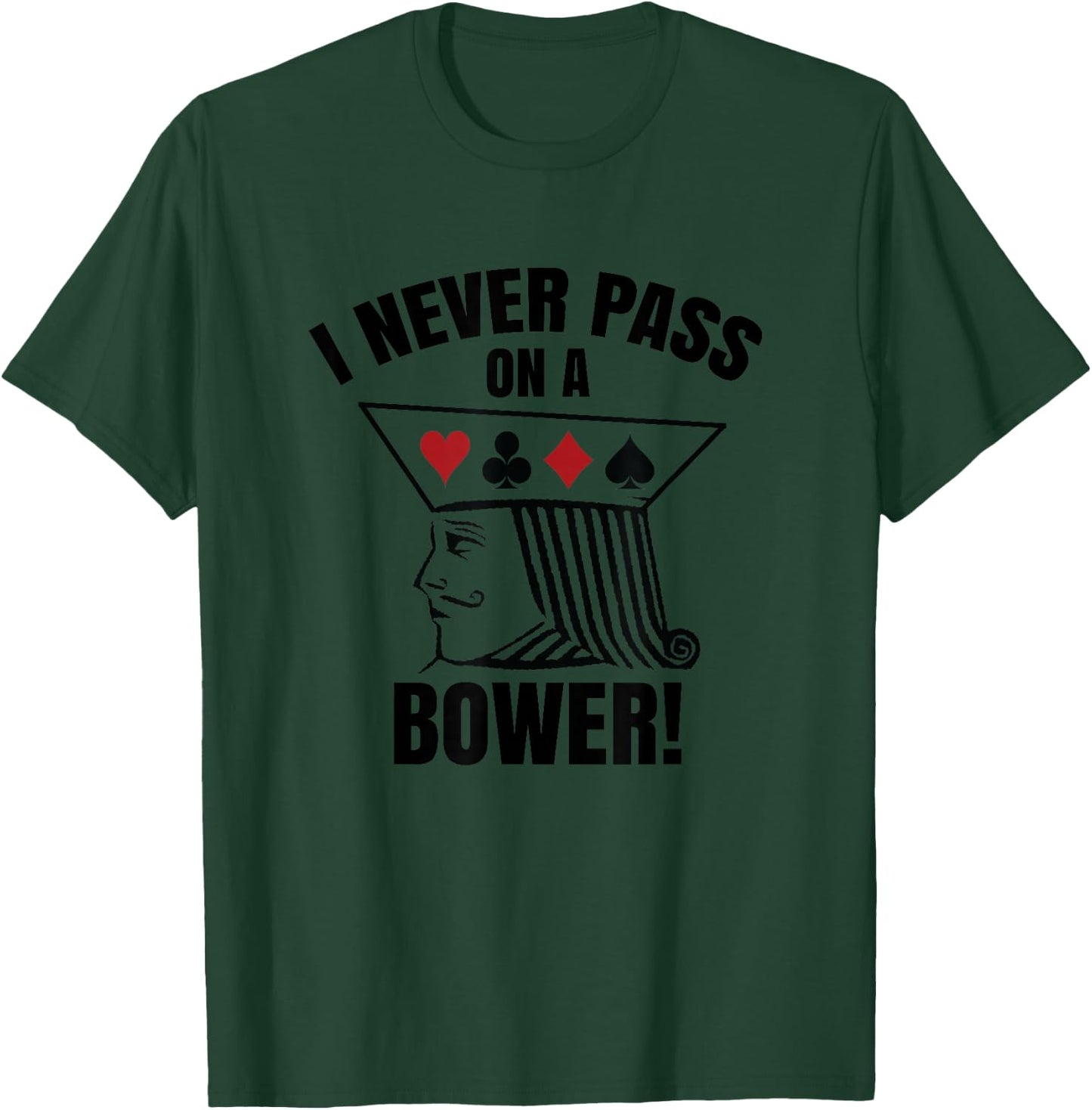 I Never Pass On A Bower - Funny Michigan Humor Euchre T-Shirt - T-Shirt | Forest