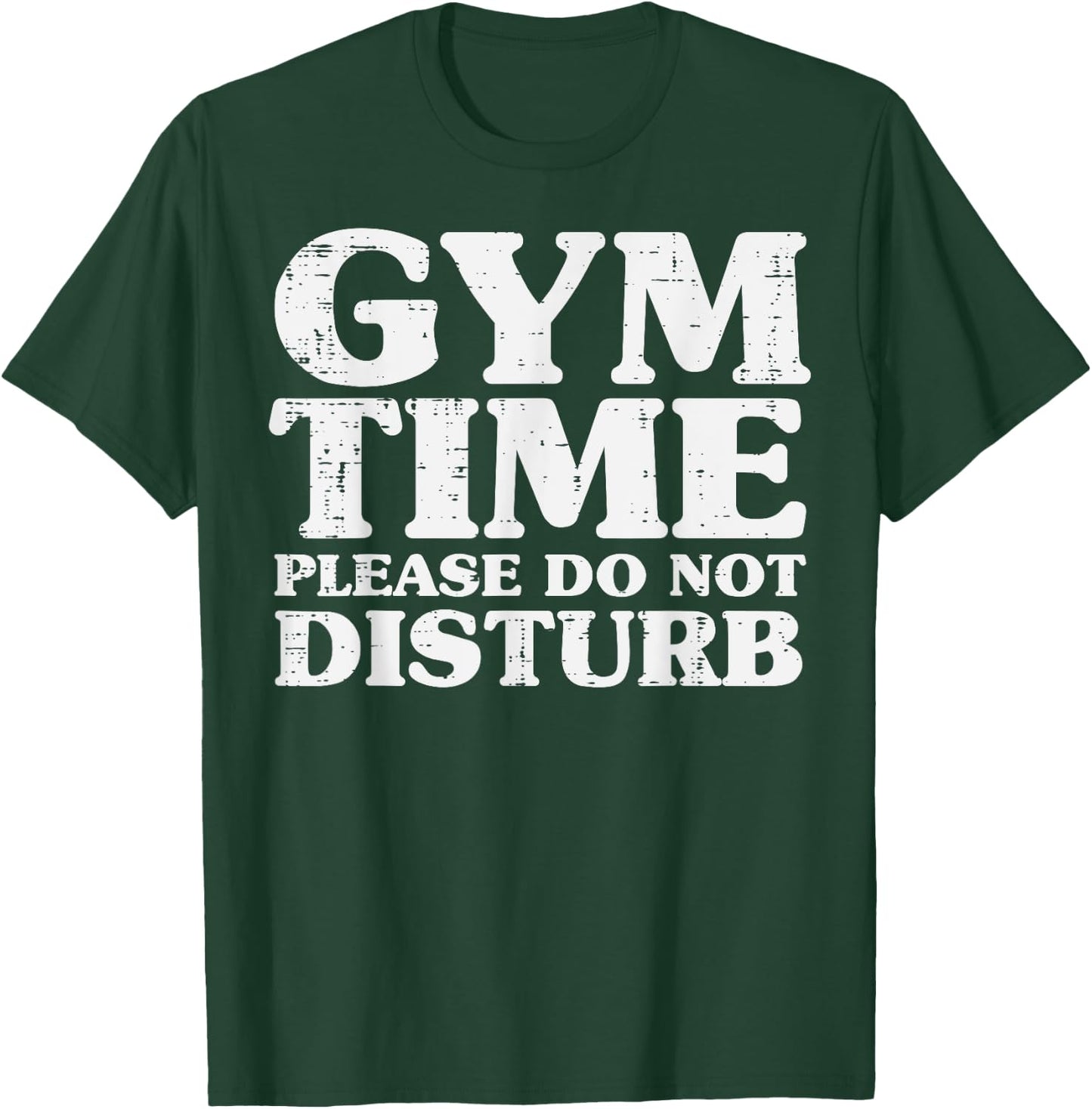 Gym Time Do Not Disturb Workout Exercise Fitness Women Men T-Shirt - T-Shirt | Forest