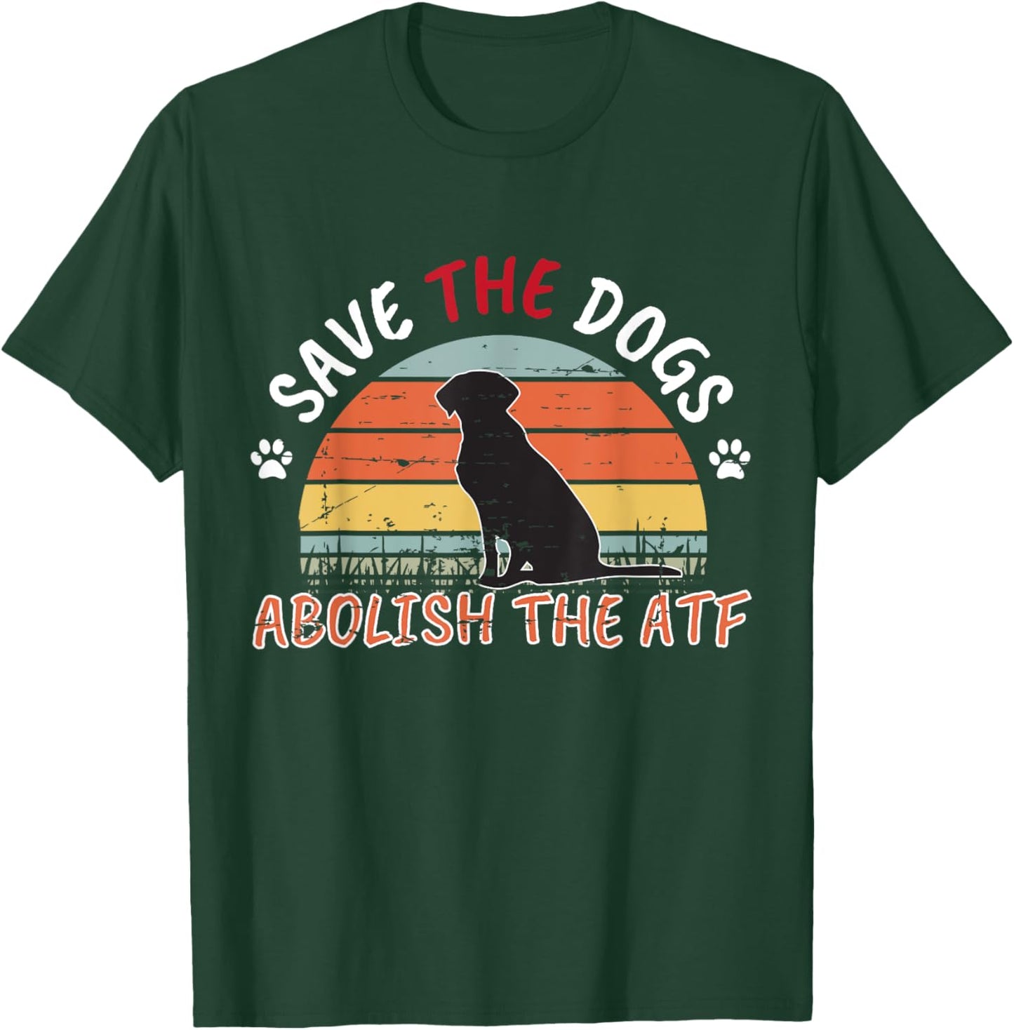 Save the Dogs Abolish The ATF T-Shirt - T-Shirt | Forest