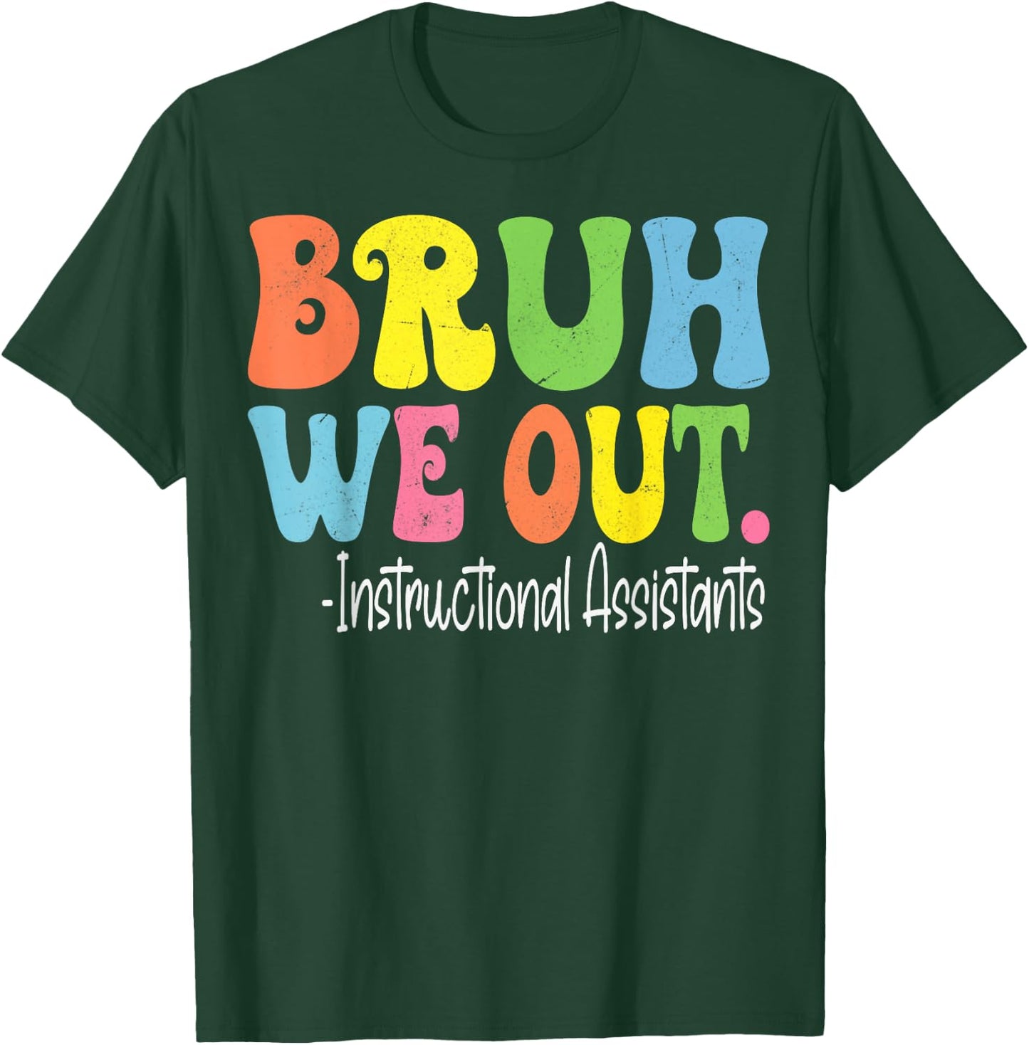 Bruh We Out Instructional Assistants Last Day Of School T-Shirt - T-Shirt | Forest