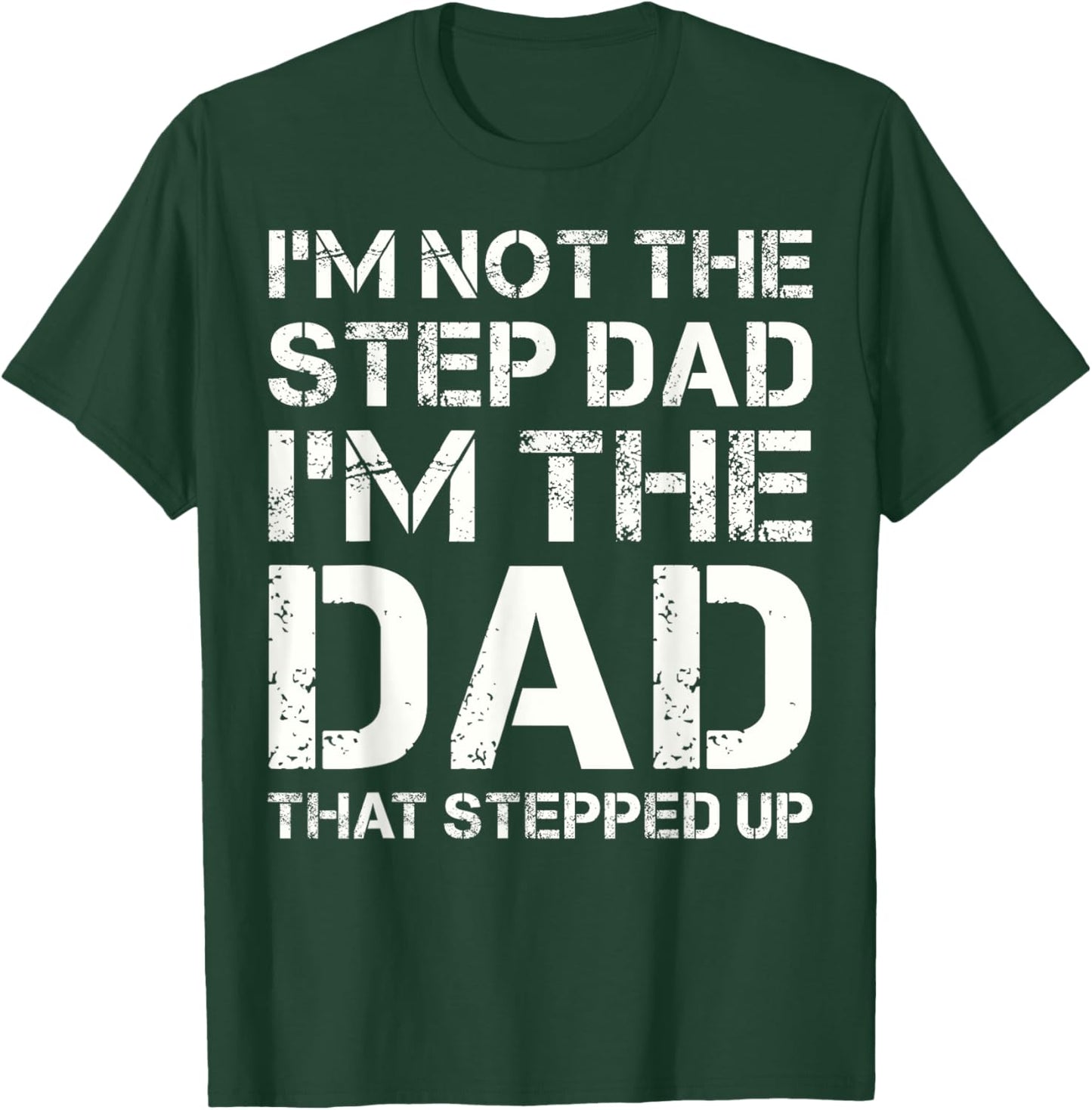I'm Not The Step Dad I'm The Dad That Stepped Up Fathers Day T-Shirt - T-Shirt | Forest