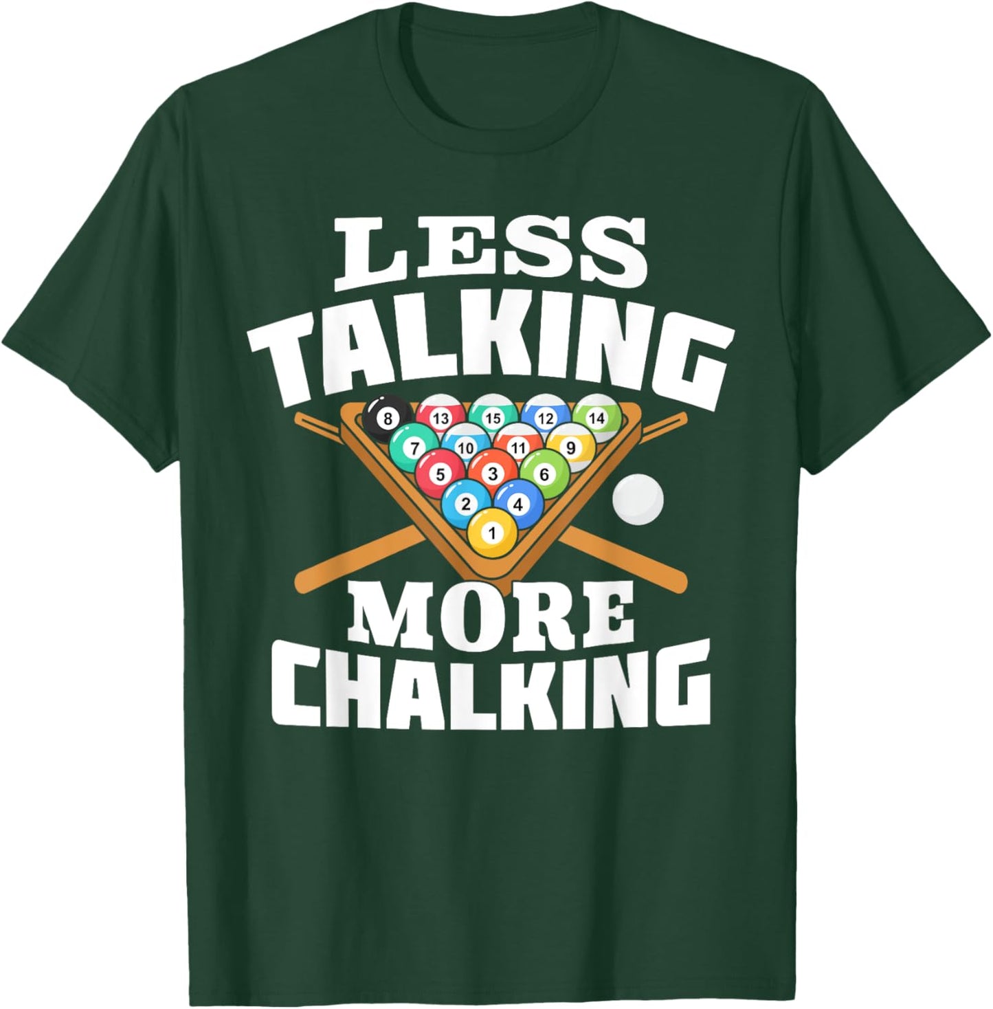 Less Talking More Chalking Pool Billiards Player Funny T-Shirt - T-Shirt | Forest