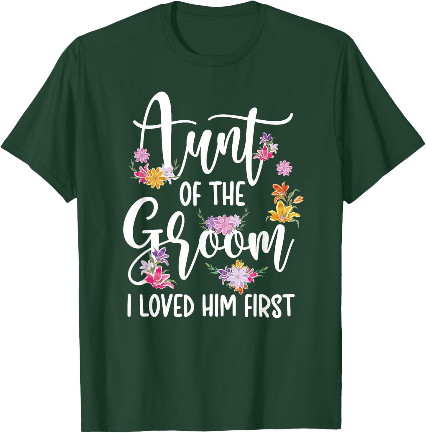 Aunt Of The Groom I Loved Him First Auntie Of The Groom T-Shirt - T-Shirt | Forest