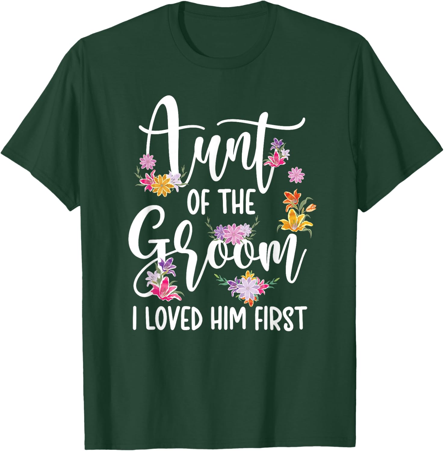 Aunt Of The Groom I Loved Him First Auntie Of The Groom T-Shirt - T-Shirt | Forest