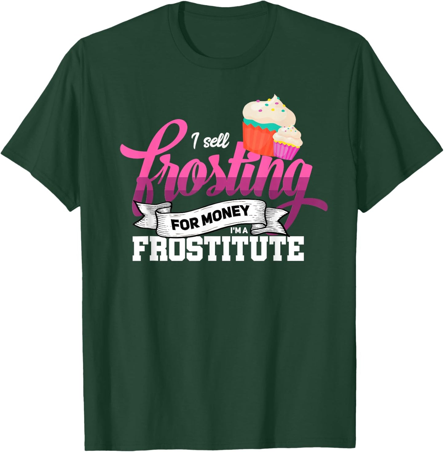 Funny I'm Frostitute Cake Decorator Pastry Chef Baking Girl T-Shirt - T-Shirt | Forest