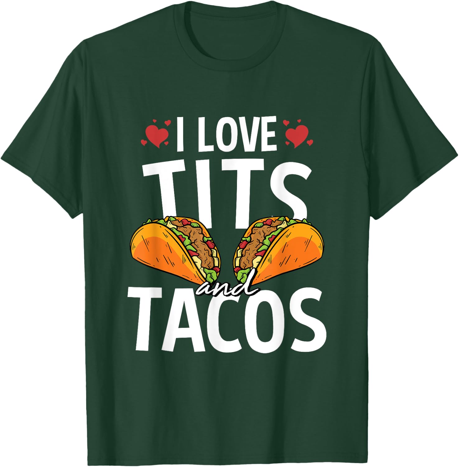 I Love Tits And Tacos For A Mexican Food Taco Lover T-Shirt - T-Shirt | Forest