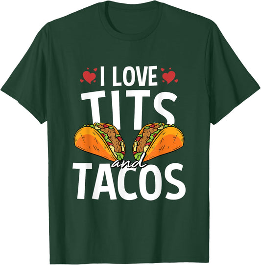 I Love Tits And Tacos For A Mexican Food Taco Lover T-Shirt - T-Shirt | Forest