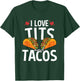 I Love Tits And Tacos For A Mexican Food Taco Lover T-Shirt - T-Shirt | Forest