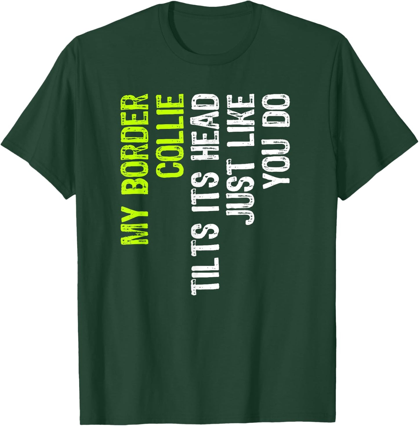 My Border Collie Tilts Its Head Just Like You Do Dog Lover T-Shirt - T-Shirt | Forest