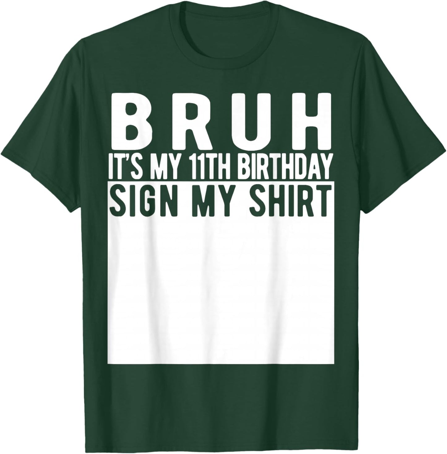 Bruh It's My 11th Birthday Sign My Shirt 11 Year Old T-Shirt - T-Shirt | Forest