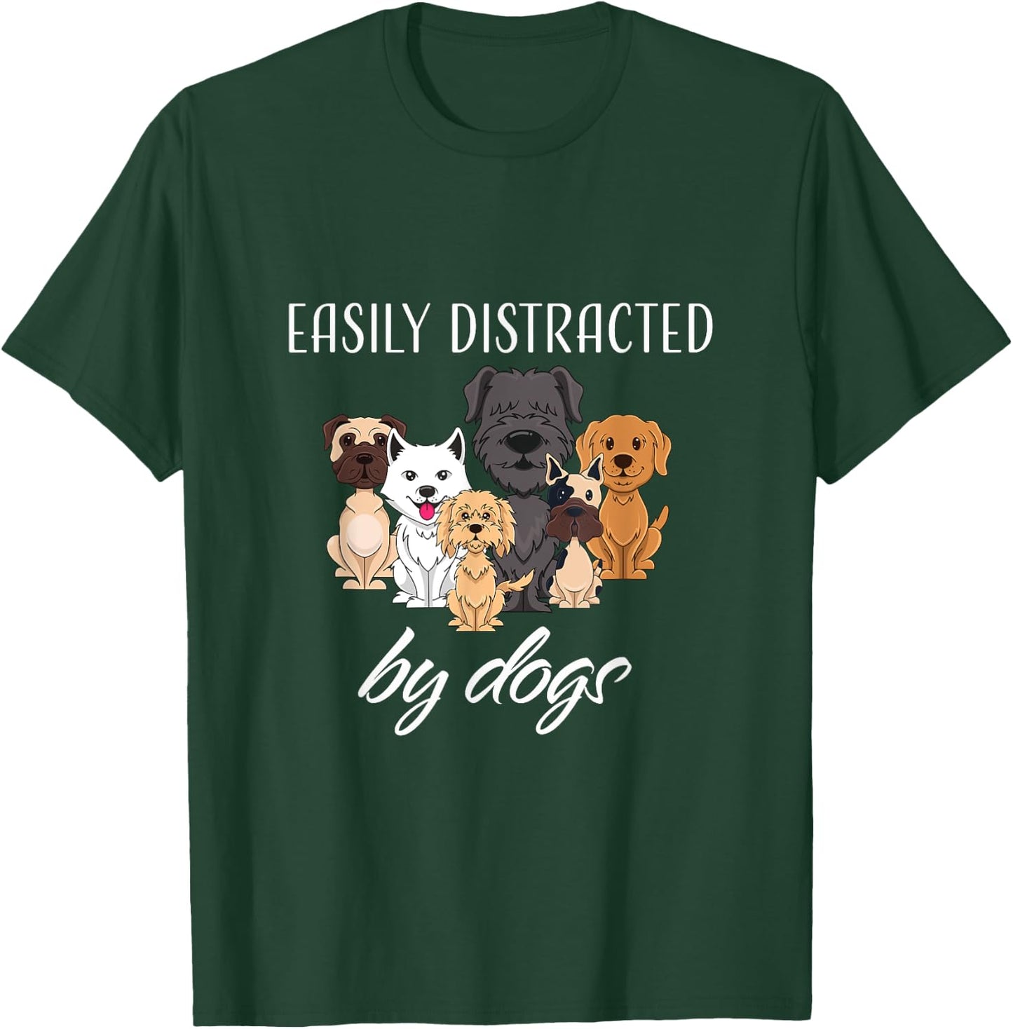 Easily Distracted by Dogs T-Shirt - T-Shirt | Forest