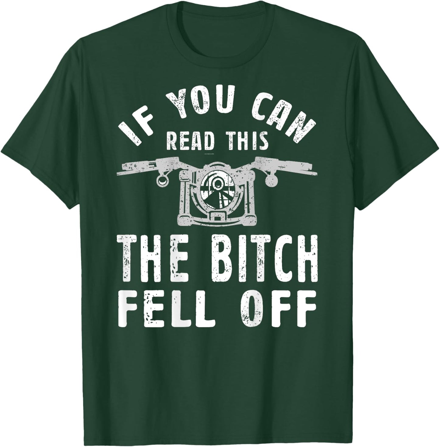 If You Can Read This The Bitch Fell Off Gift A Biker T-Shirt - T-Shirt | Forest