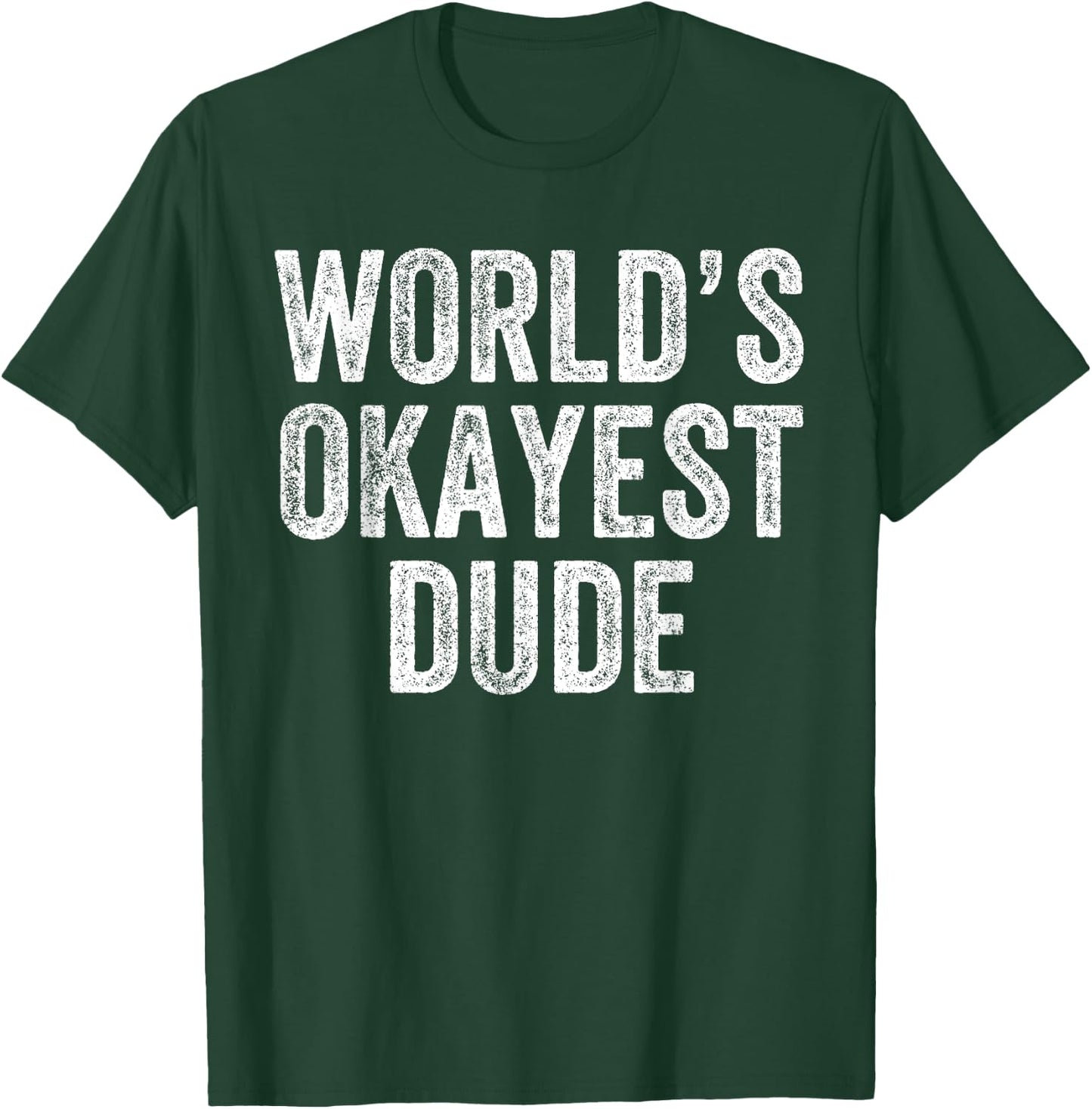 World's Okayest Dude Funny T-Shirt - T-Shirt | Forest