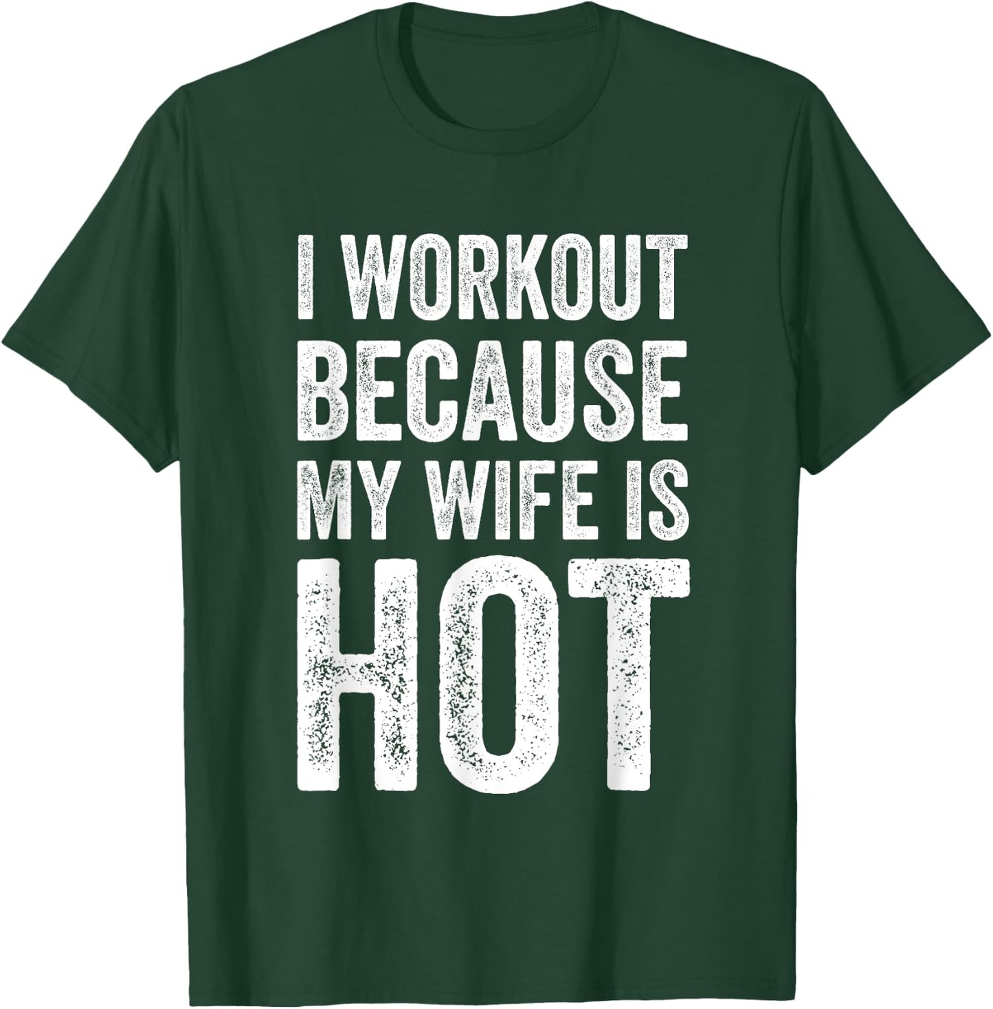 I Workout Because My Wife Is Hot Funny Gym T-Shirt - T-Shirt | Forest