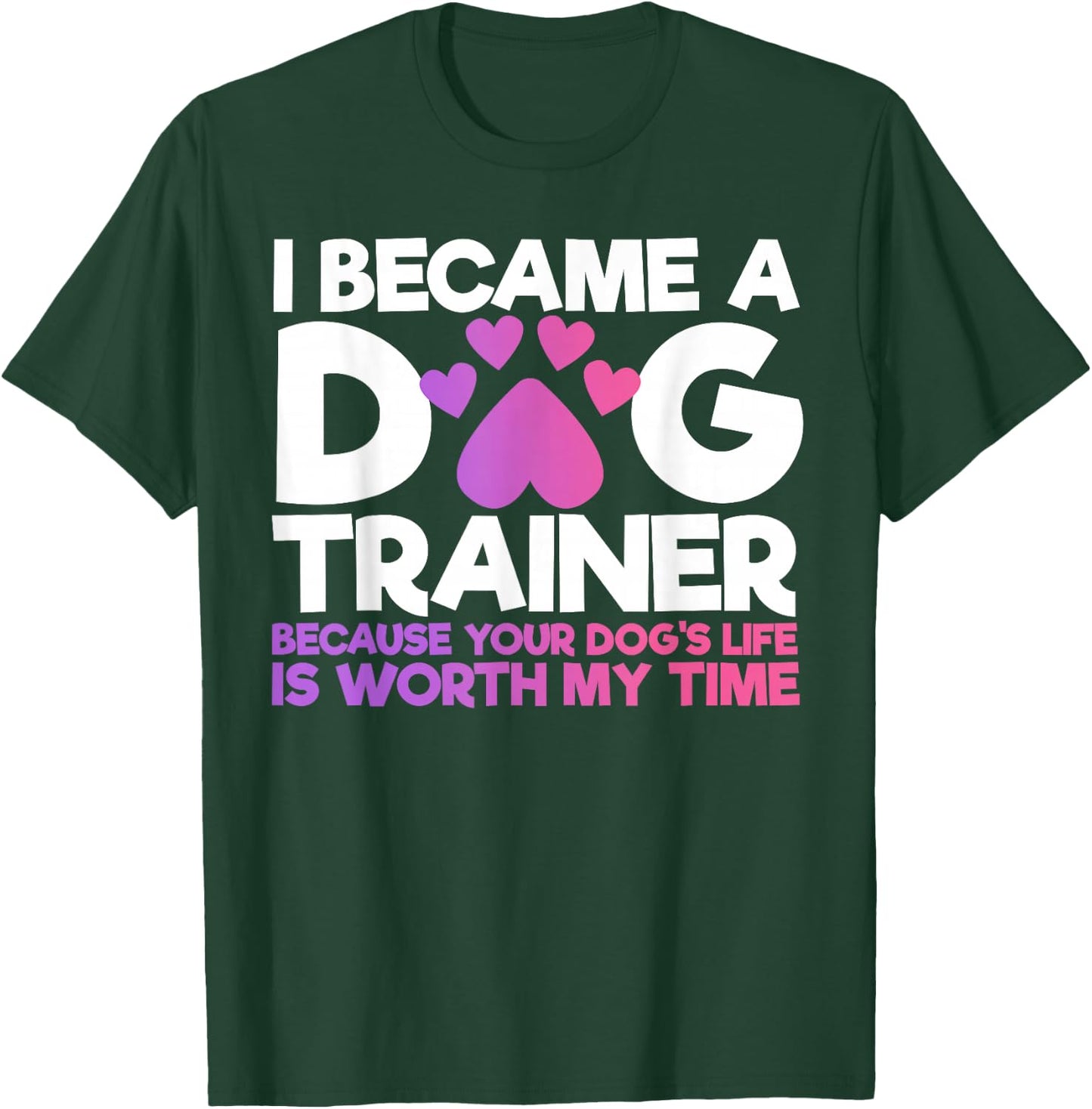I Became A Dog Trainer Funny Dog Training T-Shirt - T-Shirt | Forest