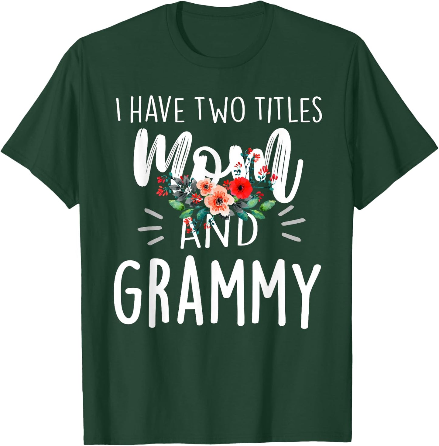 I have two titles Mom and Grammy I rock them both Floral T-Shirt - T-Shirt | Forest