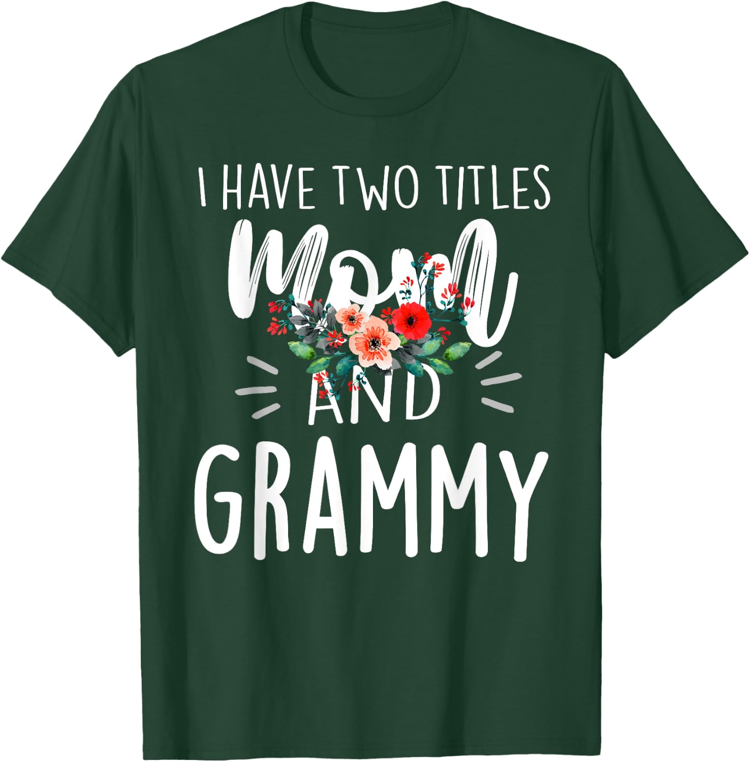 I have two titles Mom and Grammy I rock them both Floral T-Shirt - T-Shirt | Forest