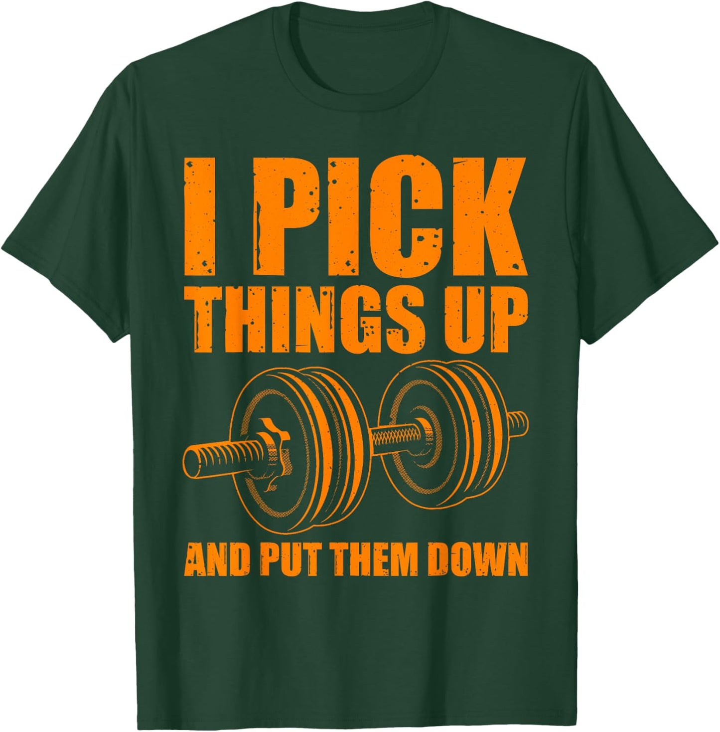 Funny I Pick Things Up Put Them Down Gift Bodybuilding Men T-Shirt - T-Shirt | Forest