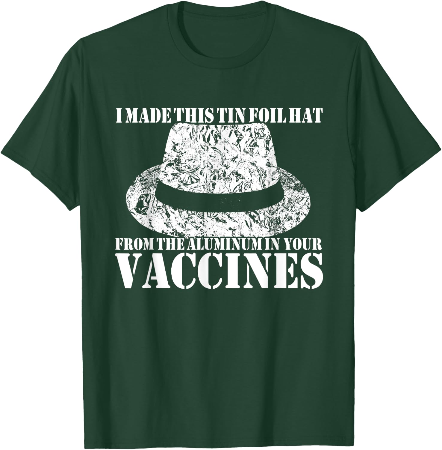 I Made My Tin Foil Hat From The Aluminum In Your Vaccines T-Shirt - T-Shirt | Forest