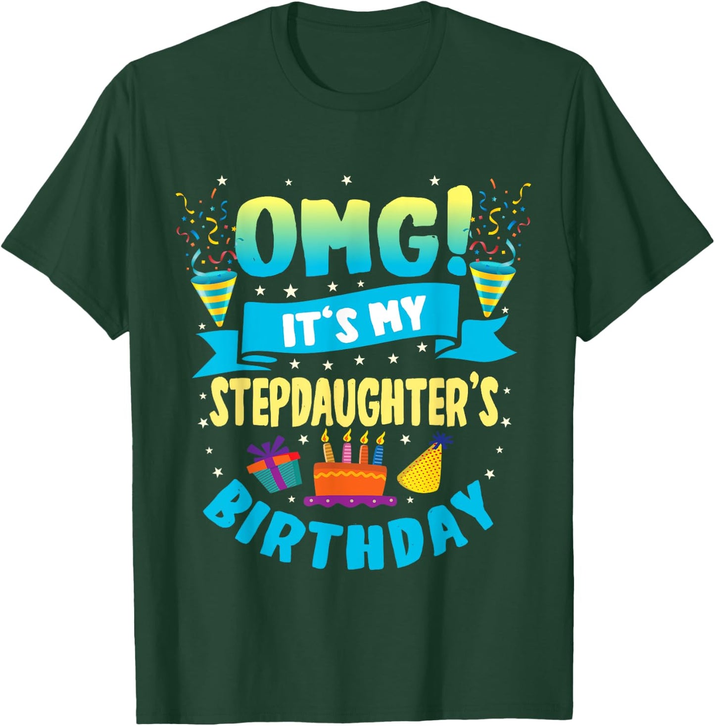 OMG It's My Stepdaughter Birthday T-Shirt - T-Shirt | Forest