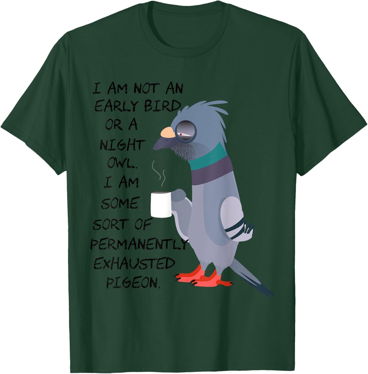 I am not an early bird or a night owl but an exhausted bird T-Shirt - T-Shirt | Forest