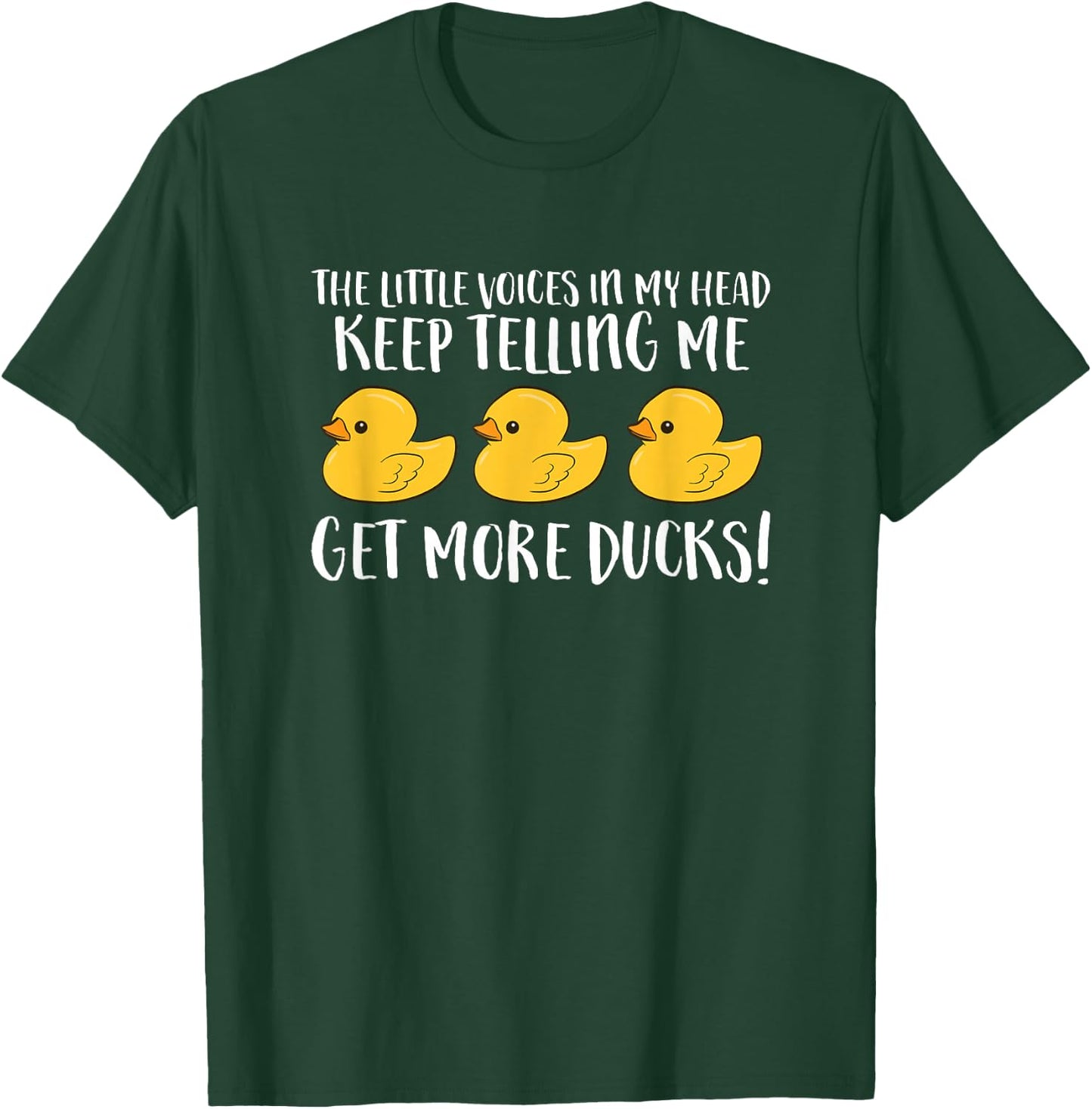 The Little Voices In My Head Keep Telling Me Get More Ducks T-Shirt - T-Shirt | Forest
