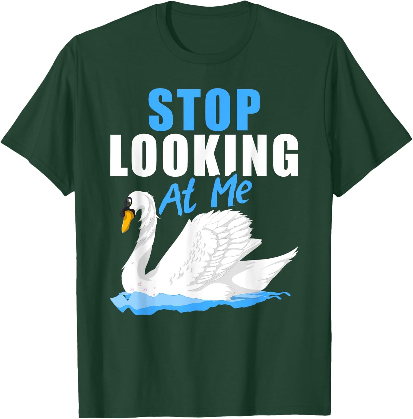 Beautiful Animal Pretty Bird Stop Looking At Me Swan T-Shirt - T-Shirt | Forest
