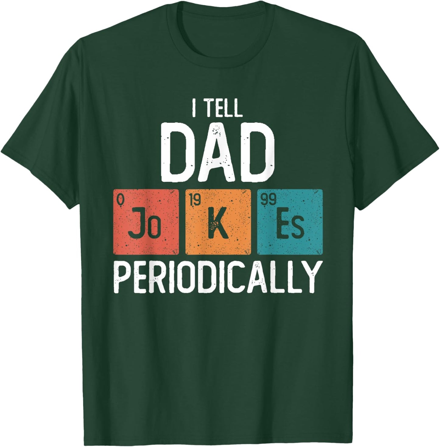 I Tell Dad Jokes Periodically Funny Fathers Day Chemical T-Shirt - T-Shirt | Forest