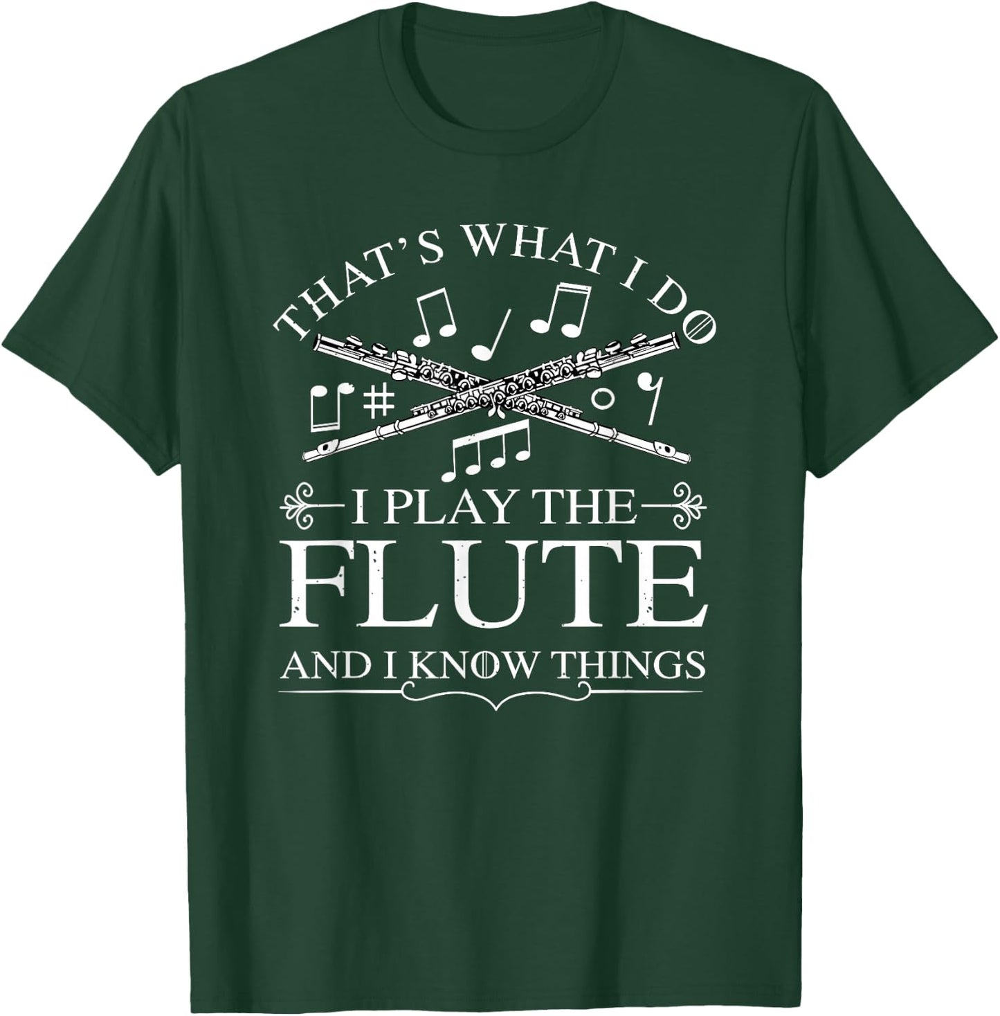 I Play The Flute And I Know Things Flutist Musician Flute T-Shirt - T-Shirt | Forest