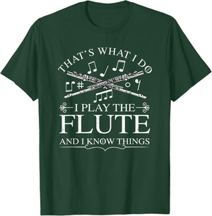 I Play The Flute And I Know Things Flutist Musician Flute T-Shirt - T-Shirt | Forest