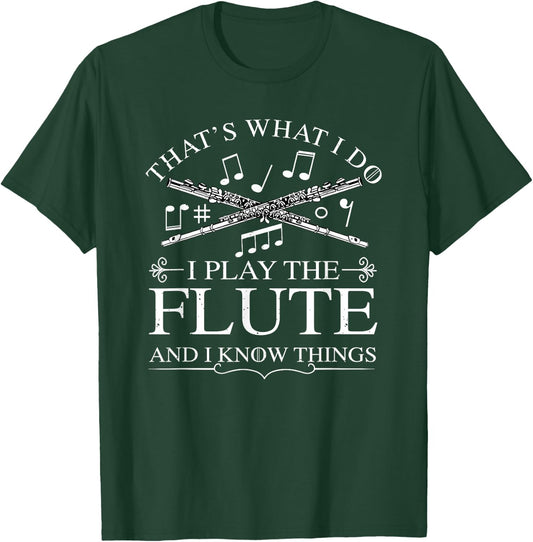 I Play The Flute And I Know Things Flutist Musician Flute T-Shirt - T-Shirt | Forest