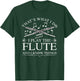 I Play The Flute And I Know Things Flutist Musician Flute T-Shirt - T-Shirt | Forest